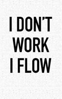 I Dont Work I Flow