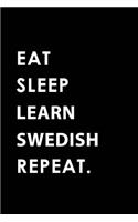 Eat Sleep Learn Swedish Repeat: Blank Lined 6x9 Learn Swedish Passion and Hobby Journal/Notebooks as Gift for the Ones Who Eat, Sleep and Live It Forever.