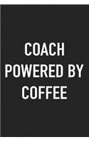 Coach Powered by Coffee: A 6x9 Inch Matte Softcover Journal Notebook with 120 Blank Lined Pages and a Funny Caffeine Loving Cover Slogan