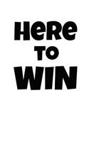 Here to Win: Funny Motivation and Uplifting Cover Slogan Gift Personalised Homework Book Notepad Notebook Composition and Journal Gratitude Diary