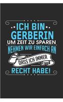Ich Bin Gerberin Um Zeit Zu Sparen Nehmen Wir Einfach an Dass Ich Immer Recht Habe!