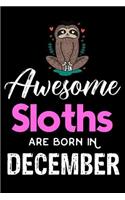 Awesome Sloths Are Born in December: Sloth Notebook, Lined Paper, Birthday Memories Keepsake, Remember Book, Draw and Write Journal, Planner, Organizer, Diary for Girls, Women