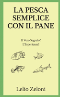 La Pesca Semplice con il Pane: Il Vero Segreto? L'Esperienza!(1 La Pesca Di Lelio)