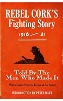 Rebel Cork's Fighting Story 1916 - 21