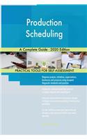 Production Scheduling A Complete Guide - 2020 Edition