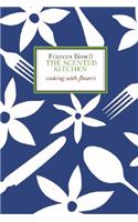 The Scented Kitchen: Cooking with Flowers