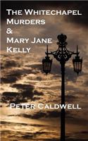The Whitechapel Murders & Mary Jane Kelly