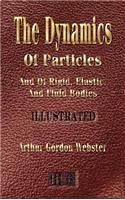 The Dynamics Of Particles And Of Rigid, Elastic And Fluid Bodies