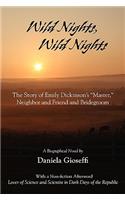 Wild Nights! Wild Nights! the Story of Emily Dickinson's Master, Neighbor and Friend and Bridegroom