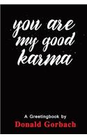 You Are My Good Karma