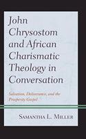 John Chrysostom and African Charismatic Theology in Conversation