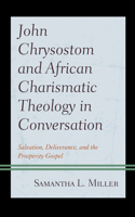 John Chrysostom and African Charismatic Theology in Conversation