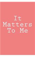 It Matters To Me