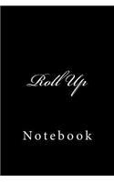 Roll Up: Notebook, 150 lined pages, softcover, 6 x 9