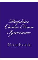 Prejudice Comes From Ignorance: Notebook, 150 lined pages, softcover, 6 x 9