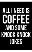 All I Need is Coffee and Some Knock Knock Jokes: Blank Lined Journal