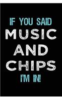 If You Said Music And Chips I'm In