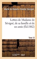Lettres de Madame de Sévigné, de Sa Famille Et de Ses Amis