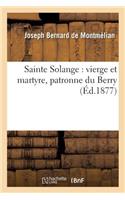 Sainte Solange: Vierge Et Martyre, Patronne Du Berry