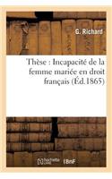 Thèse: Incapacité de la Femme Mariée En Droit Français