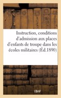 Instruction Stipulant Les Conditions d'Admission Aux Places d'Enfants de Troupe: Dans Les Écoles Militaires Préparatoires Et À l'Orphelinat Hériot. 4e Édition