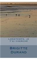 Longtemps, je t'ai cherche