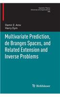 Multivariate Prediction, de Branges Spaces, and Related Extension and Inverse Problems