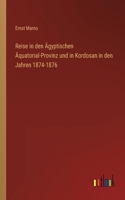 Reise in den Ägyptischen Äquatorial-Provinz und in Kordosan in den Jahren 1874-1876