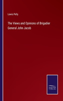 Views and Opinions of Brigadier General John Jacob
