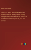 Jorrocks's Jaunts and Jollities