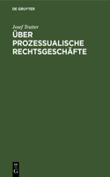 Über Prozessualische Rechtsgeschäfte