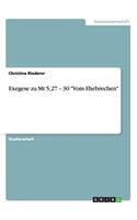 Exegese zu Mt 5,27 - 30 "Vom Ehebrechen"