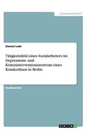 Tätigkeitsfeld eines Sozialarbeiters im Depressions- und Kriseninterventionszentrum eines Krankenhaus in Berlin