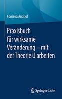 Praxisbuch Für Wirksame Veränderung - Mit Der Theorie U Arbeiten