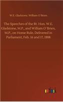 Speeches of the Rt. Hon. W.E. Gladstone, M.P., and William O´Brien, M.P., on Home Rule, Delivered in Parliament, Feb. 16 and 17, 1888