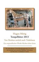 Tempelhüter 2013 - von Moskau zurück nach Trakehnen: Ein ostpreußischer Pferdemythos kehrt heim. Die siebenjährigen Verhandlungsbegegnungen des Autors mit deutschen und russischen Behörden, Sachwaltern