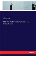 Blätter für das bayerische Gymnasial- und Realschulwesen