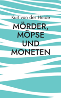 Mörder, Möpse und Moneten