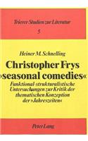 Christopher Frys «seasonal comedies»: Funktional-Strukturalistische Untersuchungen Zur Kritik Der Thematischen Konzeption Der «Jahreszeiten»