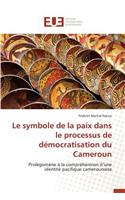 Le Symbole de la Paix Dans Le Processus de Démocratisation Du Cameroun: (Omn.Univ.Europ.)