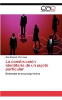 La construcción identitaria de un sujeto particular