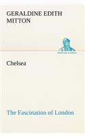 Chelsea The Fascination of London