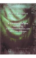 A Harmony of the Gospels in the Revised Version, with Some New Features