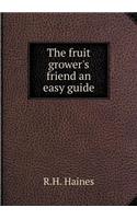 The Fruit Grower's Friend an Easy Guide