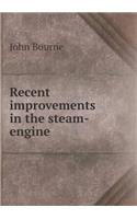 Recent improvements in the steam-engine