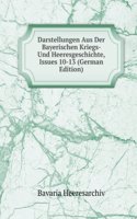 Darstellungen Aus Der Bayerischen Kriegs- Und Heeresgeschichte, Issues 10-13 (German Edition)