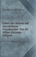 Ueber das Schone auf christlichem Standpunkte. Von Dr. Hillen (German Edition)