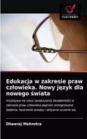 Edukacja w zakresie praw czlowieka. Nowy j&#281;zyk dla nowego &#347;wiata