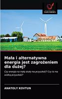Mala i alternatywna energia jest zagrozeniem dla duzej?