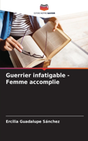 Guerrier infatigable - Femme accomplie